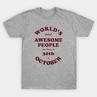 World's Most Awesome People are born on 30th of October T-Shirt